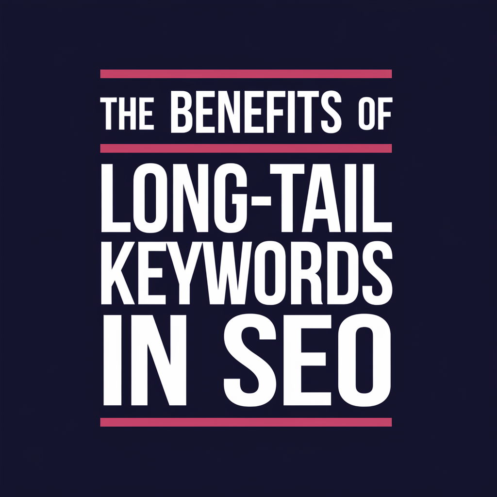 The Benefits Of Long-Tail Keywords In SEO
